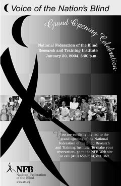 You are cordially invited to the grand opening celebration, National Federation of the Blind Research and Training Institute, January 30, 2005, 5:30 p.m.  To make your reservation, go to the NFB Web site (www.nfb.org) or call (410) 659-9314, ext. 369.