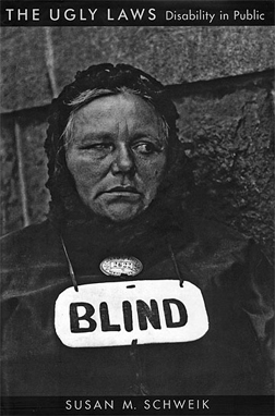 The front cover of the book the Ugly Laws shows a blind beggar with a sign saying “Blind” around her neck.