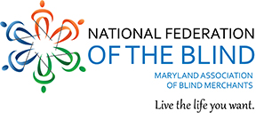 The rectangle National Federation of the Blind logo with the Maryland Association of Blind Merchants Division listed under the words &ldquo;OF THE BLIND&rdquo;. Tagline below that.