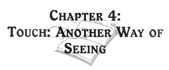 Chapter 4: Touch: Another Way of Seeing