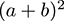 whiteboard: the square of the sum of a and b