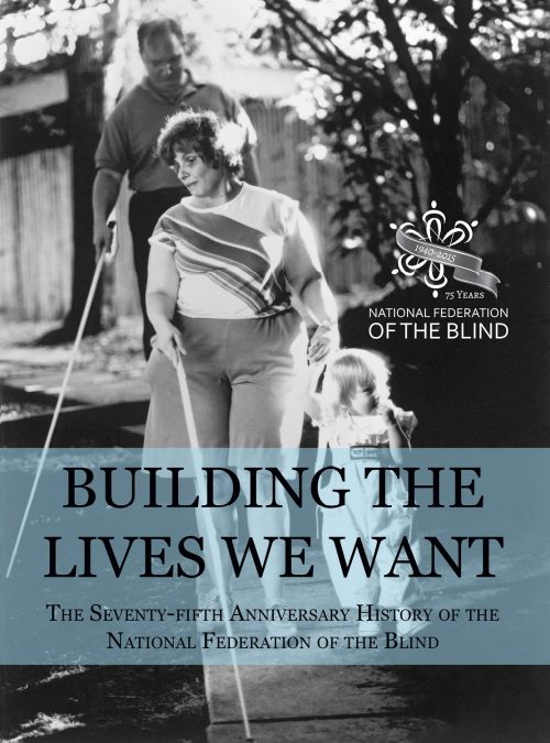 Cover of "Building the Lives We Want: The Seventy-Fifth Anniversary History of the National Federation of the Blind."