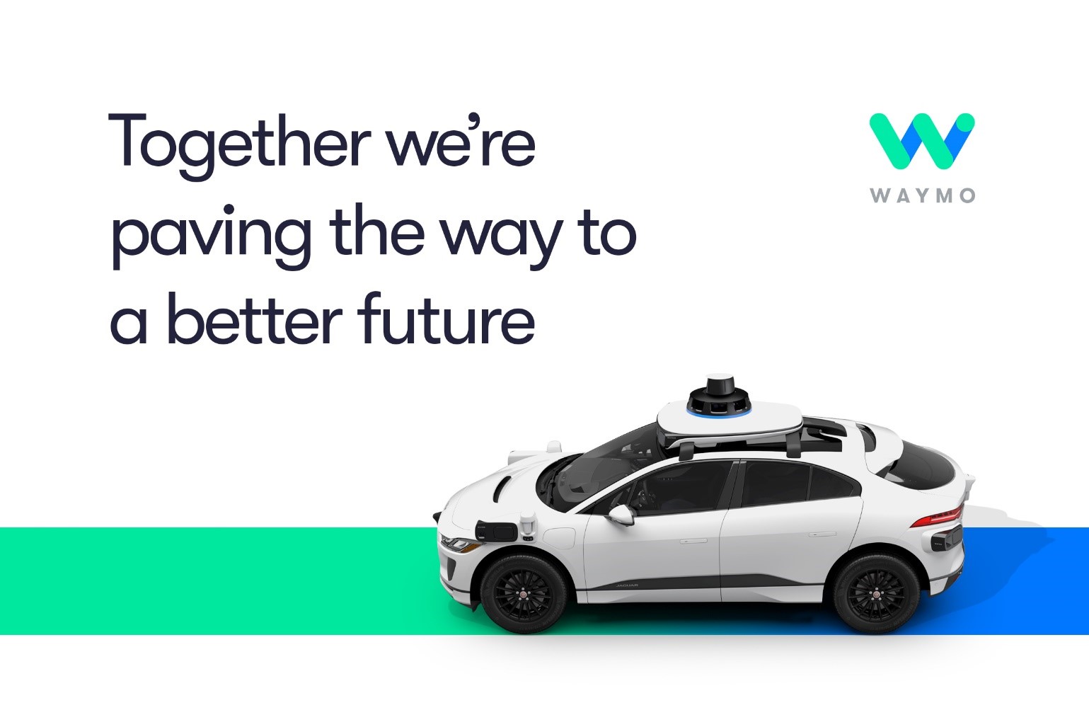 Together we’re paving the way to a better future. waymo.com