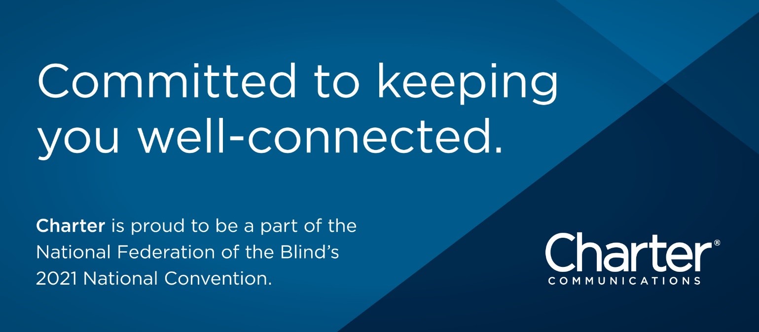 Spectrum | Charter Communications Committed to keeping you well-connected. Charter is proud to be a part of the National Federation of the Blind’s 2021 National Convention.