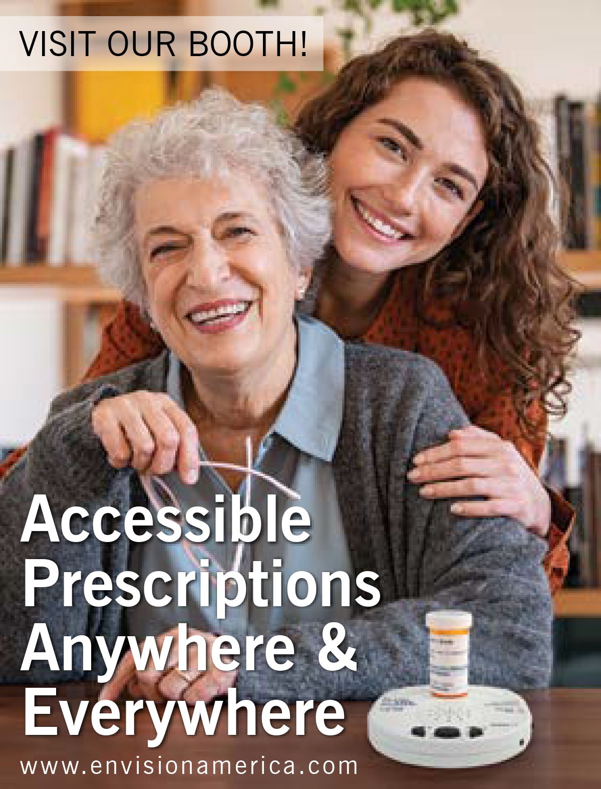 Visit our booth! Accessible prescriptions anywhere & everywhere. www.envisionamerica.com 