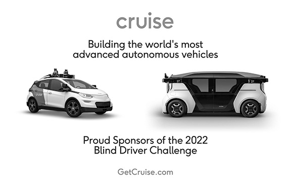 Building the world’s most advanced autonomous vehicles. Proud Sponsors of the 2022 Blind Driver Challenge. GetCruise.com.