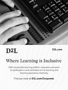D2L – Where Learning is Inclusive. D2L’s accessible learning platform empowers everyone to participate in and contribute to the teaching and learning experience intuitively. Find out more at D2L.com/corporate.