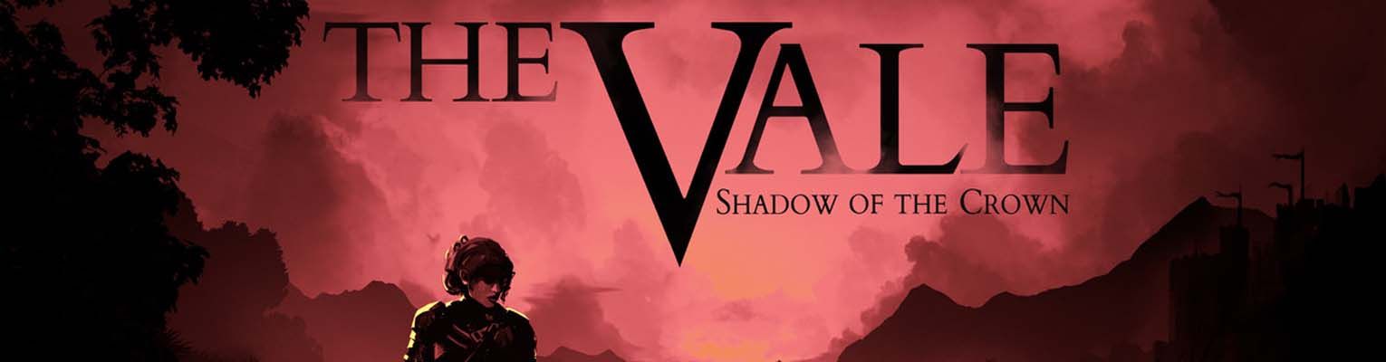Dark illustration, a person with chin-length dark hair over their face holding a sword and shield stands in front of a large landscape of mountains and trees. Text reads: The Vale: Shadow of the Crown