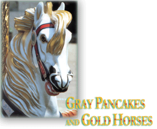 Gray Pancakes and Gold Horses